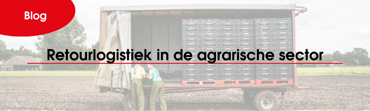 Retourlogistiek in de agrarische sector: efficiënt omgaan met herbruikbare verpakkingen